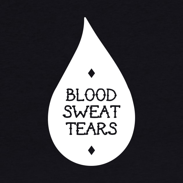 Blood Sweat Tears by AlchemyStudio